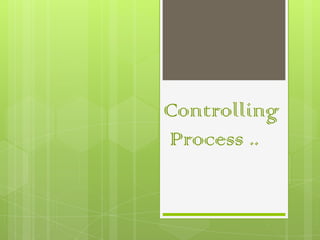 Controlling
Process ..
 