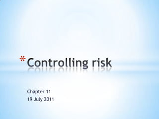 Chapter 11 19 July 2011 Controlling risk 