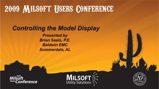 Controlling the Model Display
Presented by
Brian Seals, P.E.
Baldwin EMC
Summerdale, AL

 