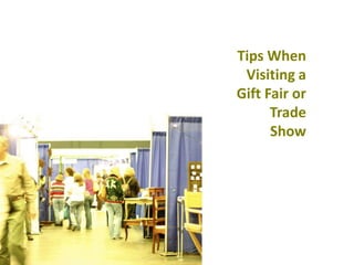 Tips When Visiting a Gift Fair or Trade Show