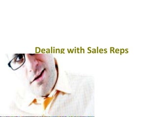 Dealing with Sales Reps