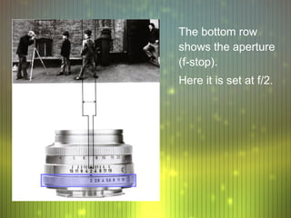The bottom row
shows the aperture
(f-stop).
Here it is set at f/2.
 