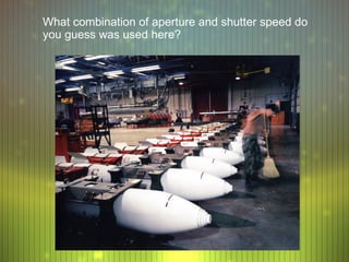 What combination of aperture and shutter speed do
you guess was used here?
 