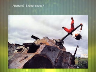 Aperture? Shutter speed?
 