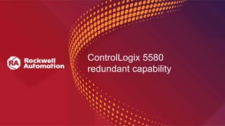 ControlLogix 5580
redundant capability
 