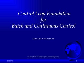 06/06/09 Control Loop Foundation  for Batch and Continuous Control GREGORY K MCMILLAN use pure black and white option for ...