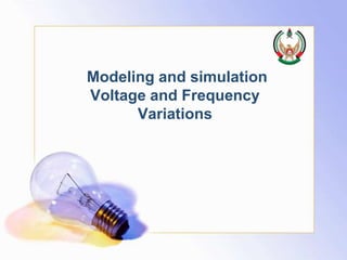 Modeling and simulation
Voltage and Frequency
Variations
 