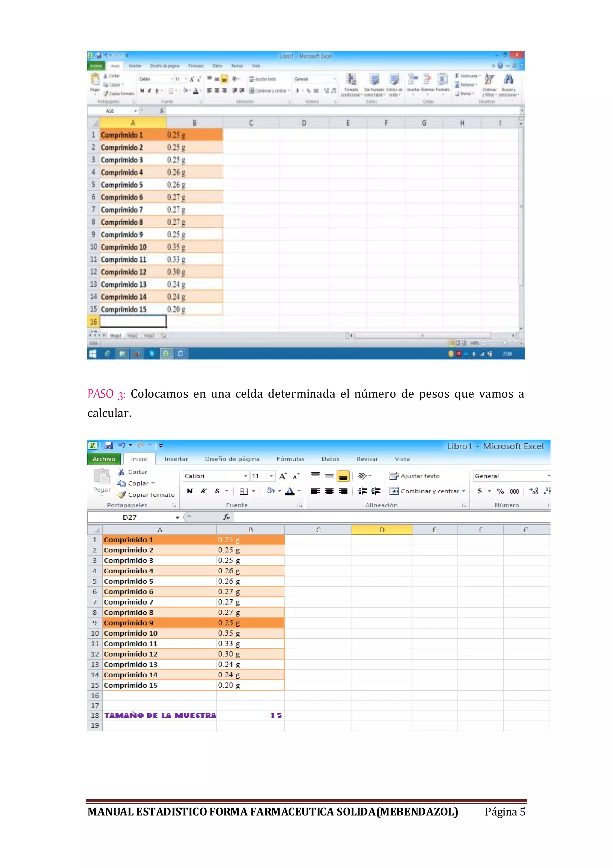 MANUAL ESTADISTICO FORMA FARMACEUTICA SOLIDA(MEBENDAZOL) Página 5
PASO 3: Colocamos en una celda determinada el número de pesos que vamos a
calcular.
 