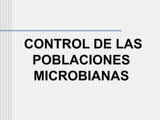  CONTROL DE LAS  POBLACIONES  MICROBIANAS 