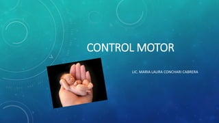 CONTROL MOTOR
LIC. MARIA LAURA CONCHARI CABRERA
 