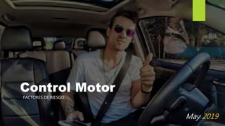 Control Motor
FACTORES DE RIESGO
May 2019
 