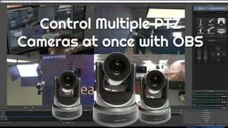 Control multiple ptz cameras at once with obs PPTX