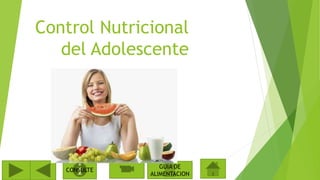 Control Nutricional 
del Adolescente 
CONSULTE 
GUIA DE 
ALIMENTACION 
 