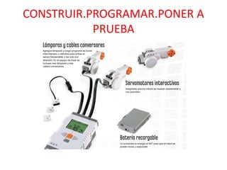 CONSTRUIR.PROGRAMAR.PONER A
PRUEBA
 