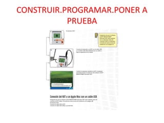 CONSTRUIR.PROGRAMAR.PONER A
PRUEBA
 