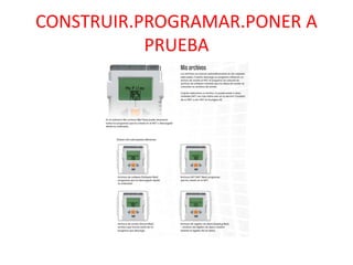 CONSTRUIR.PROGRAMAR.PONER A
PRUEBA
 