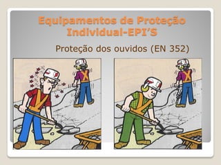 Equipamentos de Proteção
     Individual-EPI’S
  Proteção dos ouvidos (EN 352)
 