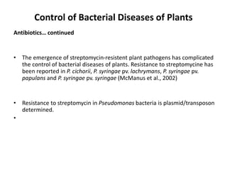 Control of Bacterial Diseases of Plants
Antibiotics… continued
• The emergence of streptomycin-resistent plant pathogens h...