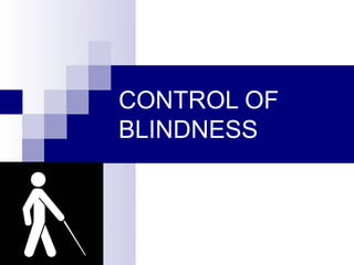 CONTROL OF
BLINDNESS
 