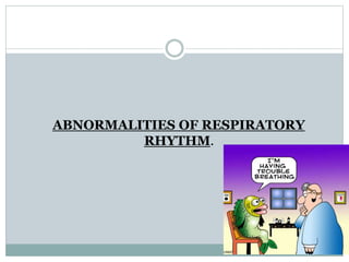 ABNORMALITIES OF RESPIRATORY
RHYTHM.
 