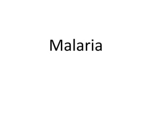 Malaria 
 
