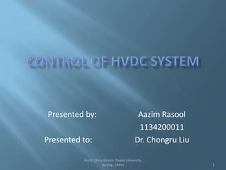 Presented by: Aazim Rasool
1134200011
Presented to: Dr. Chongru Liu
1
North China Electric Power University,
Beijing , China
 