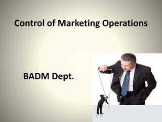 Control of Marketing Operations
BADM Dept.
 