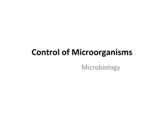 Control of Microorganisms
Microbiology
 