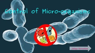 Control of Micro organisms‐
Sahaya Asirvatham
 