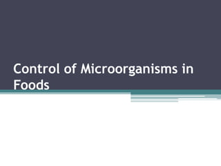 Control of Microorganisms in
Foods
 