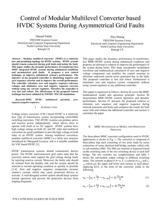 Control of Modular Multilevel Converter based
HVDC Systems During Asymmetrical Grid Faults
Ghazal Falahi
FREEDM Systems Center
Electrical and Computer Engineering Department
North Carolina State University
Raleigh US
Alex Huang
FREEDM Systems Center
Electrical and Computer Engineering Department
North Carolina State University
Raleigh US
Abstract— Modular multilevel converter (MMC) is a relatively
new and promising topology for HVDC systems. HVDC systems
should remain connected during grid faults and isolate the fault.
This paper studies the dynamic performance of transformer-less
MMC integrated HVDC systems during unbalanced conditions
and asymmetrical grid faults. It proposes a new control
technique to improve unbalanced system’s performance. The
objective of the proposed controller is eliminating negative and
zero sequence currents and to improve the overall performance.
The controller calculates zero and negative sequence reference
voltages and eliminates zero and negative sequence currents
without using any current regulator. Therefore the controller is
very fast and robust. The effectiveness of the proposed control
technique has been validated by EMTDC /PSCAD simulations.
Keywords-MMC, HVDC, unbalanced operation, zero-
sequence,negative-sequence.
I. INTRODUCTION
Voltage source converter (VSC) based HVDC is a relatively
new type of transmission system incorporating controllable
switching converters. VSC-HVDC systems can produce active
and reactive power independently, which allows them to
operate with small or no AC support. HVDC systems have
high voltage ratings on both AC and DC sides and multilevel
converters are good candidates to provide high voltage on both
sides of an HVDC system. Among multilevel converters,
modular multilevel converter (MMC) is a fairly new structure
introduced by Marquardt Lesnicar and is a suitable candidate
for VSC based HVDC [1].
HVDC transmission systems should continuously deliver
power. The HVDC interconnection grid codes state that the
converter station must support the grid voltage during faults
by injecting reactive current. Moreover, the faulty side should
be isolated from the healthy side and the system should be
restored to normal operating condition as quickly as possible
[1-4]. Zero and negative sequence components increase
system’s current, which may cause protection devices to
activate. A well-designed control system should keep systems
normal operation and prevent the protection devices from
tripping frequently.
This paper studies the dynamics performance of transformer-
less MMC-HVDC system during unbalanced conditions and
proposes an alternative solution to improve the performance of
the system during faults. This study incorporates modulation
waveform and mathematical calculation of zero and negative
voltage components and modifies the control structure to
eliminate undesired current terms generated due to the fault.
The proposed controller is fast and robust. Furthermore it
eliminates zero and negative current components without
using current regulator or any additional controller.
This paper is organized as follows. Section II covers the MMC
mathematical model and operation principal. Section III
demonstrates MMC-HVDC control, operation, and dynamic
performance. Section IV presents the proposed solution to
eliminate zero sequence and negative sequence during
network transients and faults and compares the results for both
cases with and without the additional controller and section V
concludes the paper.
II. MMC MATHEMATICAL MODEL AND OPERATION
PRINCIPAL
The three-phase MMC converter configuration used in HVDC
applications is shown in Fig. 1. The converter is composed of
three-phase legs each consisting of two arms made by series
connection of some identical half-bridge modules called cells
or sub-modules (SM). The SMs are inserted or bypassed based
on the switching state of the two switching device in each half
bridge. The two switches are complementary and table 1
shows the sub-module output voltage in different switching
states. The currents in phase-k (k=a, b, c) consist of ik-up and ik-
low which are the upper and lower arm current in each phase.
Applying KVL to the arms of the converter yields to the
following:
(1)
(2)
 