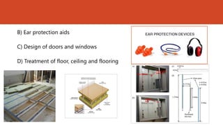B) Ear protection aids
C) Design of doors and windows
D) Treatment of floor, ceiling and flooring
 