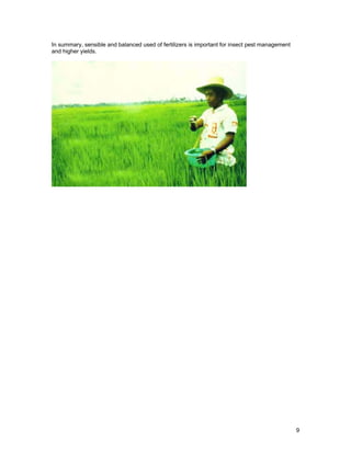 In summary, sensible and balanced used of fertilizers is important for insect pest management
and higher yields.
9
 