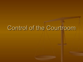 Control of the Courtroom 