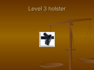 Level 3 holster 