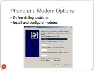Phone and Modem Options
      Define dialing locations
      Install and configure modems




27
 