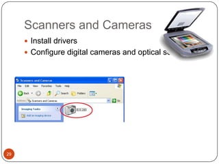 Scanners and Cameras
      Install drivers
      Configure digital cameras and optical scanners




29
 