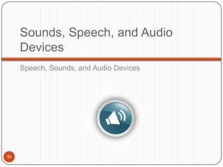 Sounds, Speech, and Audio
     Devices
     Speech, Sounds, and Audio Devices




30
 