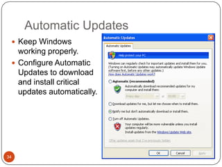 Automatic Updates
  Keep Windows
   working properly.
  Configure Automatic
   Updates to download
   and install critical
   updates automatically.




34
 
