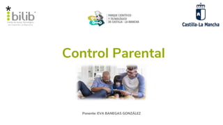 Control Parental
Ponente: EVA BANEGAS GONZÁLEZ
 