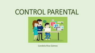 CONTROL PARENTAL
Candela Rico Gómez
 