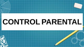 CONTROL PARENTAL
 