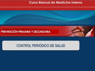 Curso Bianual de Medicina Interna
CONTROL PERIÓDICO DE SALUD
 