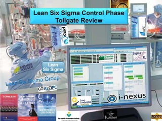 Lean Six Sigma Control Phase Control 
Tollgate Review 
 