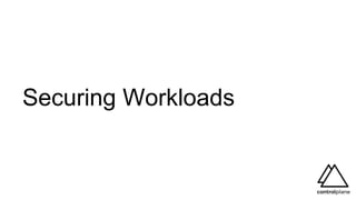 Securing Workloads
 