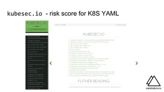 kubesec.io - risk score for K8S YAML
 