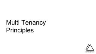 Multi Tenancy
Principles
 