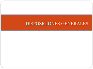 DISPOSICIONES GENERALES
DISPOSICIONES GENERALES
 