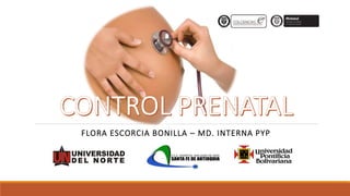 FLORA ESCORCIA BONILLA – MD. INTERNA PYP
 