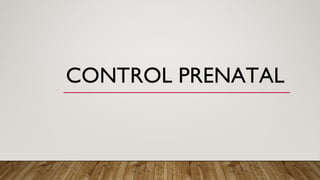 CONTROL PRENATAL
 